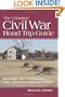 The Complete Civil War Road Trip Guide: More than 400 Civil War Sites, from Antietam to Zagonyi's Charge