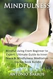 Mindfulness: Mindful Living From Beginner to Expert - Double Book Bundle (Mindfulness For Beginners, Meditation For Beginners, Mindful Eating, Inner Peace)