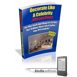 Interior Decorating: Decorate Like A Celebrity with Less Money