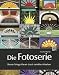 Die Fotoserie: Besser fotografieren durch serielles Arbeiten