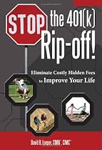 Stop the 401(k) Rip-off!: Eliminate Costly Hidden Fees to Improve Your Life