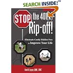 Stop the 401(k) Rip-off!: Eliminate Costly Hidden Fees to Improve Your Life