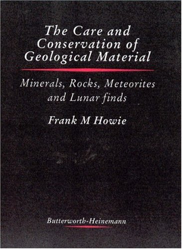 Care and Conservation of Geological Material: Minerals, Rocks, Meteorites and Lunar Finds (Conservation and Museology)