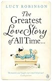 The Greatest Love Story of All Time. Lucy Robinson