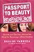 Passport to Beauty: Secrets and Tips from Around the World for Becoming a Global Goddess