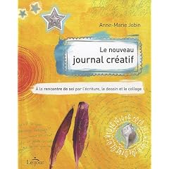 Le nouveau journal cr�atif : A la rencontre de soi par l'�criture, le dessin et le collage