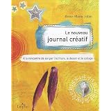 Le nouveau journal cr�atif: � la rencontre de soi par l'�criture, le dessin et le collageby Anne-Marie Jobin