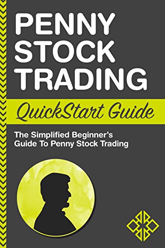 Penny Stock: Trading QuickStart Guide - The Simplified Beginner's Guide to Penny Stock Trading (Penny Stocks, Penny Stocks for Beginners)