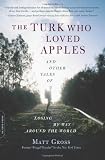 The Turk Who Loved Apples: And Other Tales of Losing My Way Around the World