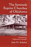 The Seminole Baptist Churches of Oklahoma: Maintaining a Traditional Community (Civilization of the American Indian)
