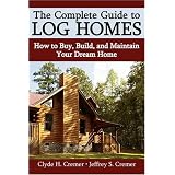 The Complete Guide to Log Homes: How to Buy, Build, and Maintain Your Dream Home