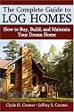 The Complete Guide to Log Homes: How to Buy, Build, and Maintain Your Dream Home