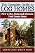 The Complete Guide to Log Homes: How to Buy, Build, and Maintain Your Dream Home