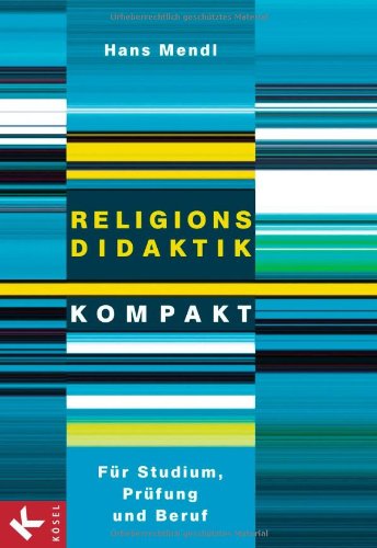 Produkt-Bild: Religionsdidaktik kompakt: F&uuml;r Studium, Pr&uuml;fung und Beruf