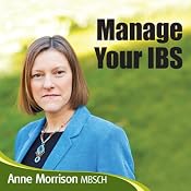 Manage Your IBS: Feel More in Control of Your IBS Instead of Your IBS Controlling You | [Anne Morrison]