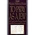 To Pray As A Jew: A Guide To The Prayer Book And The Synagogue Service