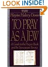 To Pray As A Jew: A Guide To The Prayer Book And The Synagogue Service