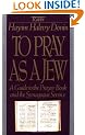 To Pray as a Jew: Guide to the Prayer Book and the Synagogue Service