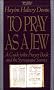 To Pray as a Jew: A Guide to the Prayer Book and the Synagogue Service