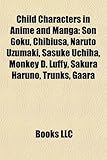 Child Characters in Anime and Manga: Son Goku, Chibiusa, Naruto Uzumaki, Sasuke Uchiha, Monkey D. Luffy, Sakura Haruno, Trunks, Gaara-