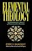 Elemental Theology: An Introductory Survey of Conservative Doctrine