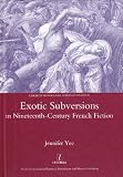 Exotic subversions in nineteenth-century French fiction