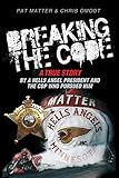 Breaking the Code: A True Story by a Hells Angel President and the Cop Who Pursued Him