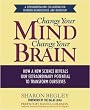 Change Your Mind, Change Your Brain: How a New Science Reveals Our Extraordinary Potential to Transform Ourselves