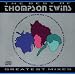 The Best Of The Thompson Twins: Greatest Mixes