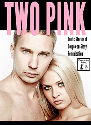 Two Pink: Erotic Stories of Couple-on-Sissy Feminization