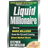 liquid millionaire how to make millions from the up and coming stock market boom