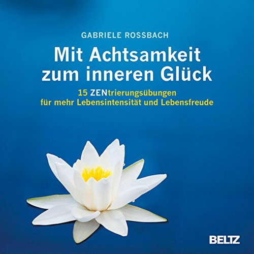 Download Mit Achtsamkeit zum inneren Glück: 15 ZENtrierungsübungen für mehr Lebensintensität und Lebensfreude Download Mit Achtsamkeit zum inneren Glück: 15 ZENtrierungsübungen für mehr Lebensintensität und Lebensfreude