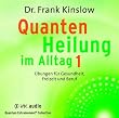Quantenheilung im Alltag 1: �bungen f�r Gesundheit, Freizeit und Beruf