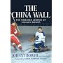 The China Wall: The Timeless Legend of Johnny Bowe&hellip by Johnny Bower