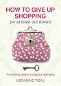 How to Give Up Shopping (or at Least Cut Down): The Journey Back to Conscious Spending