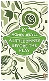 A Little Dinner Before the Play: Agnes Jekyll 9780241956397: A Little Dinner Before the Play