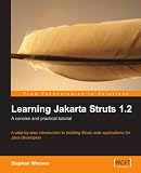 Learning Jakarta Struts 1.2: A Concise And Practical Tutorial