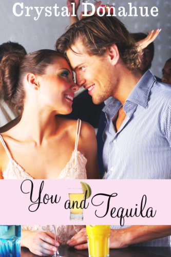 You and Tequila by Crystal Donahue You and Tequila by Crystal Donahue