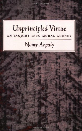 By Nomy Arpaly - Unprincipled Virtue: An Inquiry into Moral Agency: 1st (first) Edition