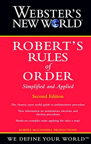 Webster's New World Robert's Rules of Order Simplified and Applied, 2nd Edition, by Robert McConnell Productions Webster's New World Robert's Rules of Order Simplified and Applied, 2nd Edition, by Robert McConnell Productions