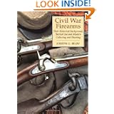 Civil War Firearms: Their Historical Background And Tactical Use by Joseph G. Bilby