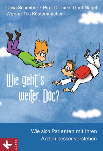 Wie geht's weiter, Doc?: Wie sich Patienten mit ihren Ärzten besser verstehen (German Edition)