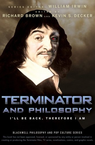 Terminator and Philosophy: I'll Be Back, Therefore I Am (The Blackwell Philosophy and Pop Culture Series) image
