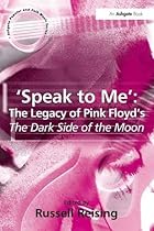 'Speak to Me': The Legacy of Pink Floyd's The Dark Side of the Moon (Ashgate Popular and Folk Music Series) 'Speak to Me': The Legacy of Pink Floyd's The Dark Side of the Moon (Ashgate Popular and Folk Music Series)