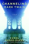 Channeling Mark Twain: A Novel