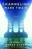 Channeling Mark Twain: A Novel