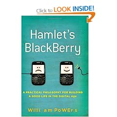 Hamlet's Blackberry: A Practical Philosophy for Building a Good Life in the Digital Age