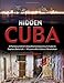 Hidden Cuba: A Photojournalist's Unauthorized Journey to Cuba to Capture Daily Life: 50 Years After Castro's Revolution