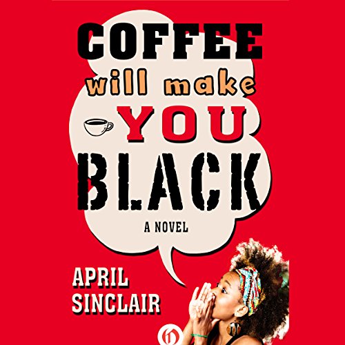 Coffee Will Make You Black: A Novel