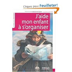 J'aide mon enfant � s'organiser : M�thode facile � l'usage des parents